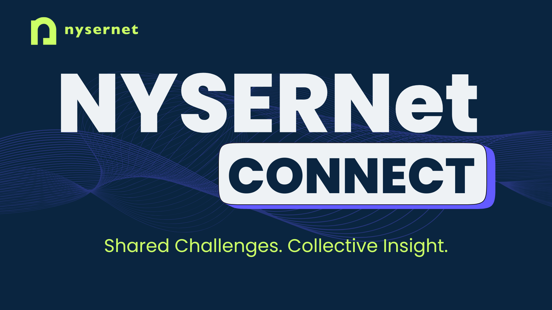 NYSERNet Connect: Shared Challenges. Collective Insight.