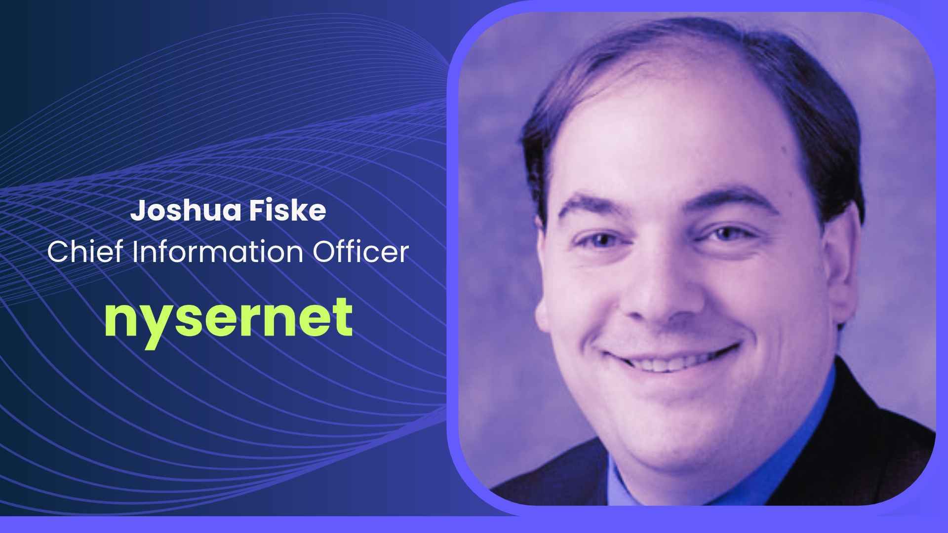 Featured Image by Nysernet  Names Joshua Fiske Chief Information Officer
